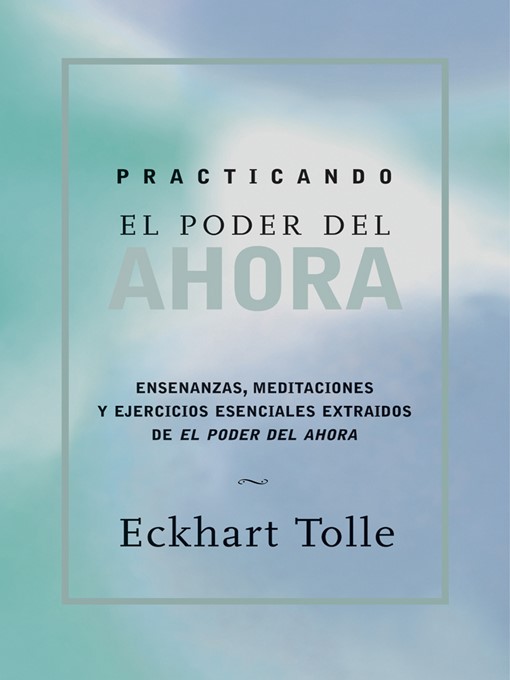 Title details for Practicando el poder de ahora by Eckhart Tolle - Available